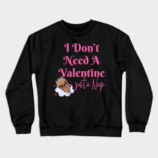 I Don't Need A Valentine I Need A Nap Sloth Funny Crewneck Sweatshirt